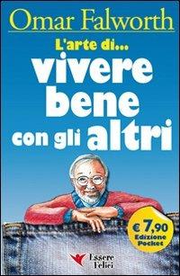 L'arte di... vivere bene con gli altri - Omar Falworth - Libro Essere Felici 2009, Self Help | Libraccio.it