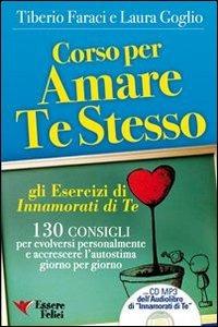 Corso per amare te stesso. Gli esercizi di «Innamorati di te». Con audiolibro - Tiberio Faraci, Laura Coglio - Libro Essere Felici 2013, Self Help | Libraccio.it