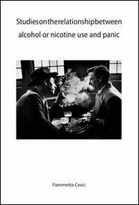 Studies on the relationship between alcohol or nicotine. Use and panic - Fiammetta Cosci - Libro Nuove Esperienze 2007 | Libraccio.it