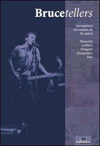 Brucetellers. Springsteen raccontato da 90 autori  - Libro Nuove Esperienze 2011 | Libraccio.it