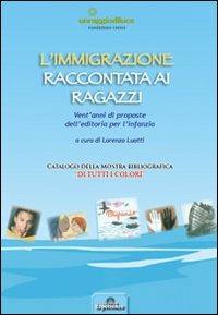 L'immigrazione raccontata ai ragazzi. Vent'anni di proposte dell'editoria per l'infanzia - Lorenzo Luatti - Libro Nuove Esperienze 2011 | Libraccio.it