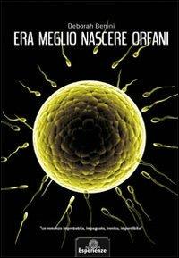 Era meglio nascere orfani - Giuliana Indiani - Libro Nuove Esperienze 2011 | Libraccio.it