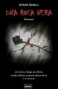 Una rosa nera - Simone Benelli - Libro Nuove Esperienze 2012 | Libraccio.it