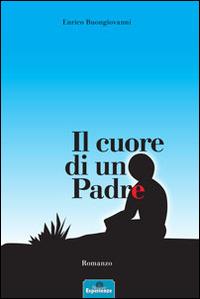 Il cuore di un padre - Enrico Buongiovanni - Libro Nuove Esperienze 2014 | Libraccio.it