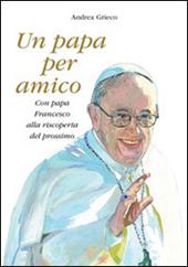 Un papa per amico. Con papa Francesco alla riscoperta del prossimo. Con gadget