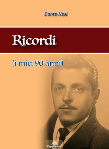 Ricordi (i miei 90 anni) - Dante Nesi - Libro Nuove Esperienze 2015 | Libraccio.it