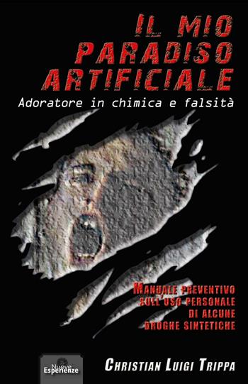 Il mio paradiso artificiale. Adoratore in chimica e falsità - Christian L. Trippa - Libro Nuove Esperienze 2015 | Libraccio.it