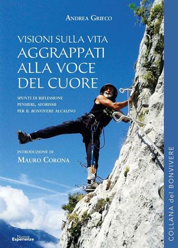 Aggrappati alla voce del cuore. Visioni sulla vita - Andrea Grieco - Libro Nuove Esperienze 2016 | Libraccio.it