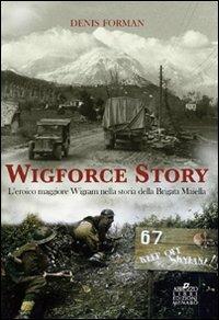 Wigforce Story. L'eroico maggiore Wigram nella storia della Brigata Maiella - Denis Forman - Libro Menabò 2012 | Libraccio.it