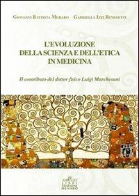 L' evoluzione della scienza e dell'etica in medicina - G. Battista Muraro, Gabriella Izzi Benedetti - Libro Menabò 2011 | Libraccio.it