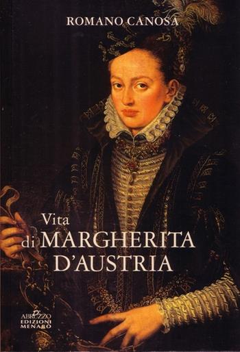 Vita di Margherita d'Austria - Romano Canosa - Libro Menabò 2013, Storia e documenti | Libraccio.it