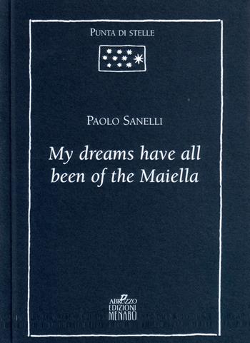 My dreams have all been of the Maiella - Paolo Sanelli - Libro Menabò 2015, Punta di stelle | Libraccio.it