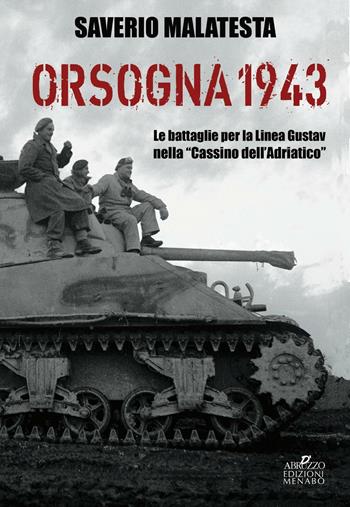 Orsogna 1943. Le battaglie per la Linea Gustav nella «Cassino dell'Adriatico» - Saverio Malatesta - Libro Menabò 2016, Storica | Libraccio.it