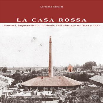 La Casa Rossa. Fornaci, imprenditori e territorio nell'Abruzzo tra '800 e '900 - Eide Spedicato Iengo, Marcello Benegiamo, Piero Ferretti - Libro Menabò 2016, Ricerche | Libraccio.it