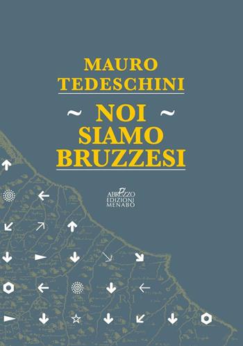 Noi siamo bruzzesi - Mauro Tedeschini - Libro Menabò 2017 | Libraccio.it