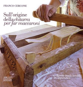 Sull'origine della chitarra per far maccaroni. Con ricette tradizionali in appendice - Franco Cercone - Libro Menabò 2017 | Libraccio.it