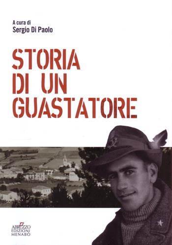Storia di un guastatore - Antonio Di Paolo - Libro Menabò 2017 | Libraccio.it
