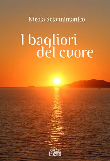 I bagliori del cuore - Nicola Sciannimanico - Libro Menabò 2017 | Libraccio.it