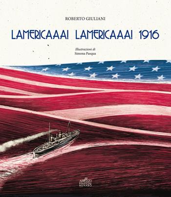 Lamericaaa! Lamericaaa! 1916 - Roberto Giuliani - Libro Menabò 2017 | Libraccio.it