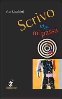 Scrivo che mi passa - Vito Ubaldini - Libro Libridine 2009, Teatro | Libraccio.it