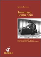 Tommaso l'omu cani. Amara e miserabile ipotesi sulla scomparsa di Ettore Majorana