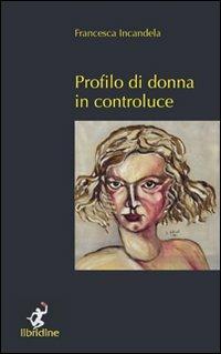 Profilo di donna - Francesca Incandela - Libro Libridine 2010, Racconti | Libraccio.it