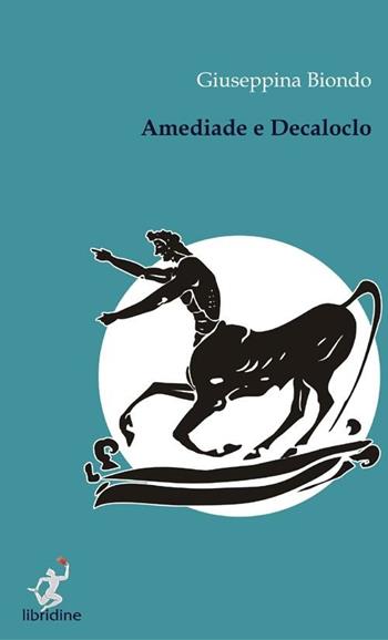 Amediade e Decaloclo - Giuseppina Biondo - Libro Libridine 2012, Racconti | Libraccio.it
