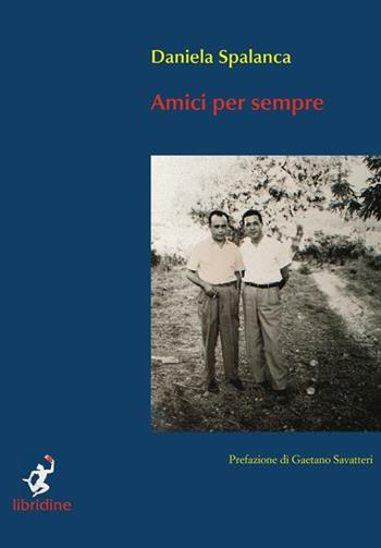 Amici per sempre - Daniela Spalanca - Libro Libridine 2012, Documenti | Libraccio.it