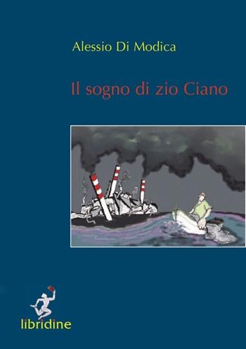 Il sogno di zio Ciano - Alessio Di Modica - Libro Libridine 2012, Racconti | Libraccio.it