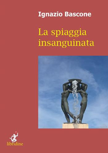La spiaggia insanguinata - Ignazio Bascone - Libro Libridine 2017, Racconti | Libraccio.it