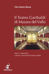 Il teatro Garibaldi di Mazara del Vallo. Storia e repertorio, cultura e società dei tempi andati