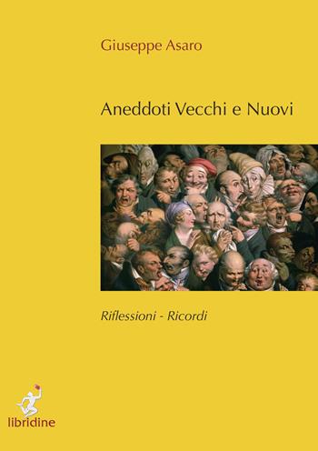 Anedotti vecchi e nuovi. Riflessioni, ricordi - Giuseppe Asaro - Libro Libridine 2014, Racconti | Libraccio.it