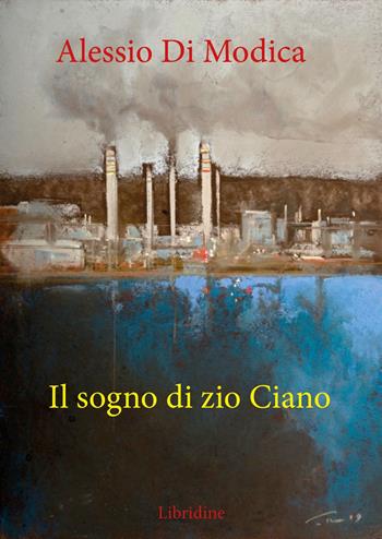 Il sogno di zio Ciano - Alessio Di Modica - Libro Libridine 2020, Racconti | Libraccio.it