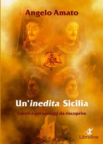 Un'inedita Sicilia. Eventi e personaggi da riscoprire - Angelo Amato - Libro Libridine 2019, Documenti | Libraccio.it