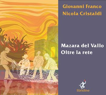 Mazara del Vallo. Oltre la rete. Ediz. illustrata - Giovanni Franco, Nicola Cristaldi, Gianluca Serra - Libro Libridine 2022, Arte e illustrati | Libraccio.it