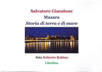 Mazara. Storia di terra e di mare. Storia, economia, cultura - Salvatore Giacalone - Libro Libridine 2025, Arte e illustrati | Libraccio.it