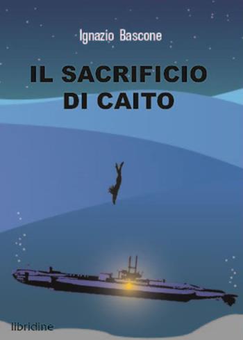 Il sacrificio di Caito - Ignazio Bascone - Libro Libridine 2023 | Libraccio.it