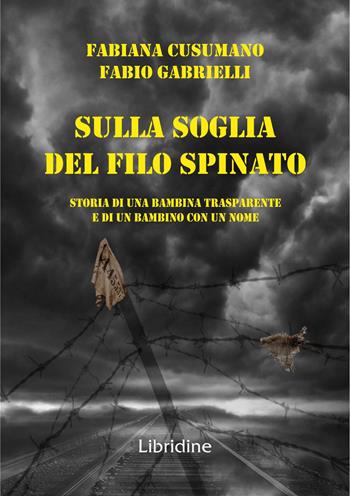 Sulla soglia del filo spianto. Storia di una bambina trasparente e di un bambino con un nome - Fabio Gabrielli, Fabiana Cusumano - Libro Libridine 2023, Racconti | Libraccio.it
