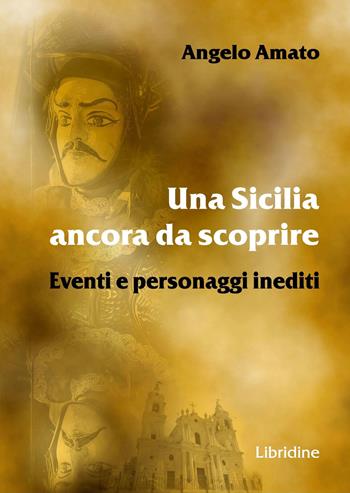 Una Sicilia ancora da scoprire. Eventi e personaggi inediti - Angelo Amato - Libro Libridine 2023, Documenti | Libraccio.it