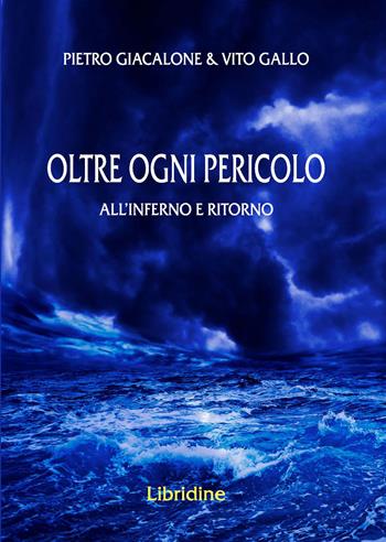 Oltre ogni pericolo. All'inferno e ritorno - Pietro Giacalone, Vito Gallo - Libro Libridine 2023, Romanzi e racconti | Libraccio.it