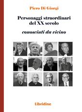 Personaggi straordinari del XX secolo. Conosciuti da vicino