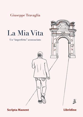 La mia vita. Un «imperfetto» sconosciuto - Giuseppe Travaglia - Libro Libridine 2024, Scripta manent | Libraccio.it