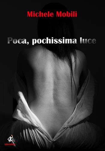Poca, pochissima luce. Ediz. illustrata - Michele Mobili - Libro Libridine 2024 | Libraccio.it