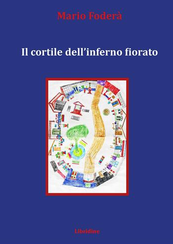 Il cortile dell'inferno fiorato - Mario Foderà - Libro Libridine 2025, Romanzi e racconti | Libraccio.it