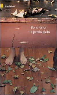 Il petalo giallo - Boris Pahor - Libro Zandonai 2007, I piccoli fuochi | Libraccio.it