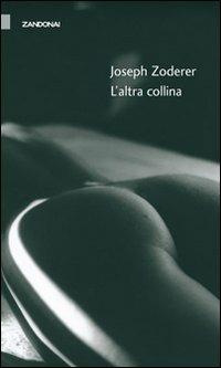 L'altra collina - Joseph Zoderer - Libro Zandonai 2007, I fuochi | Libraccio.it