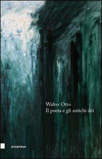 Il poeta e gli antichi dei - Walter Friedrich Otto - Libro Zandonai 2008, I fuochi | Libraccio.it