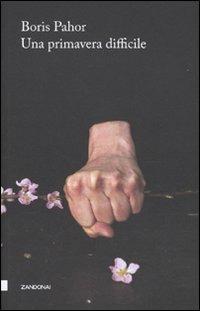Una primavera difficile - Boris Pahor - Libro Zandonai 2009, I fuochi | Libraccio.it