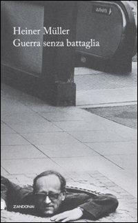 Guerra senza battaglie. Una vita sotto due dittature - Heiner Müller - Libro Zandonai 2010, I fuochi | Libraccio.it