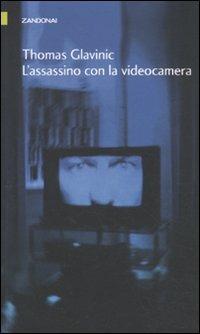 L'assassino con la videocamera - Thomas Glavinic - Libro Zandonai 2011, I piccoli fuochi | Libraccio.it